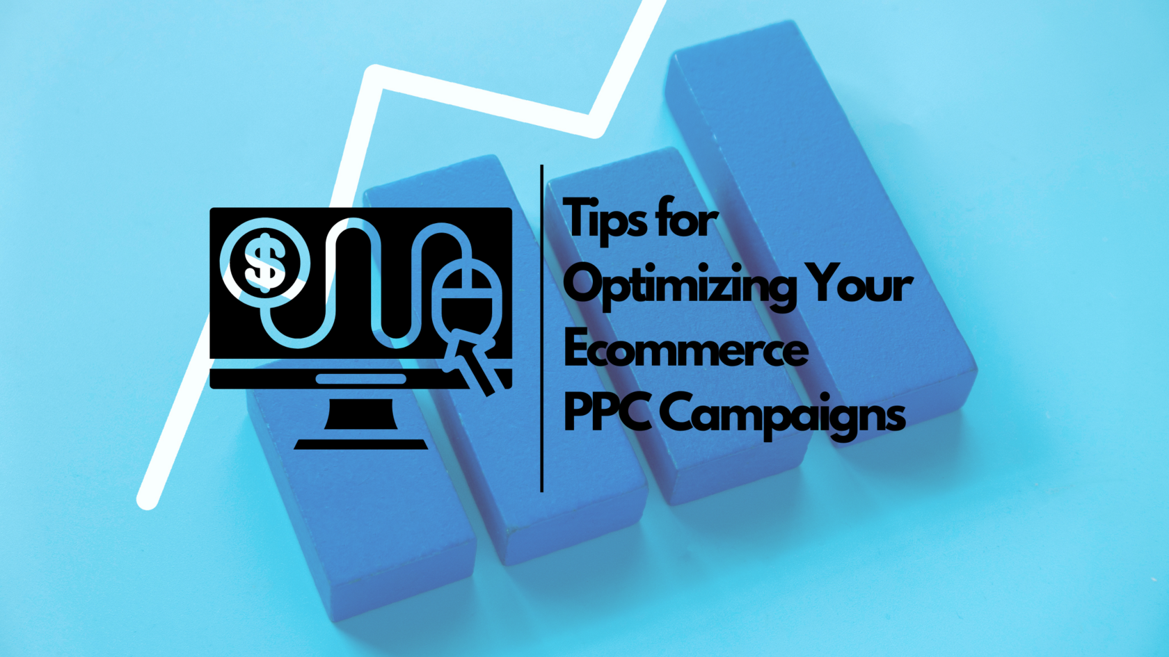 Tips for Optimizing Your Ecommerce PPC Campaigns