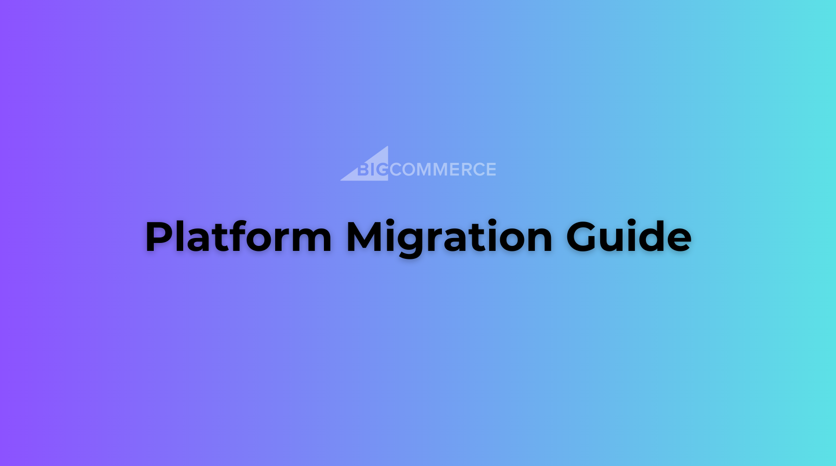 Migrating to Bigcommerce: A Complete Guide